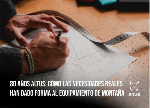 80 años Altus: Cómo las necesidades reales han dado forma al equipamiento de montaña